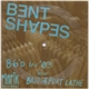 Bent Shapes - 86'd In '03 b/w Bridgeport Lathe